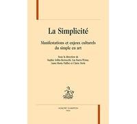 LA SIMPLICITÉ. Manifestations et enjeux culturels du simple en art.