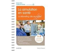 La simulation en santé - Le débriefing clés en mains Denis Oriot (Auteur), Guillaume Alinier (Auteur)