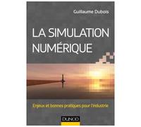 La simulation numérique - Enjeux et bonnes pratiques pour l'industrie Moteur de l'innovation dans le secteur industriel - Guillaume Dubois - Dunod - broché - Scolaire / Universitaire