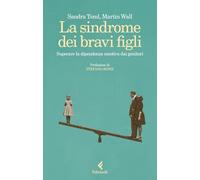 La sindrome dei bravi figli. Superare la dipendenza emotiva dai genitori