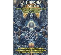 LA SINFONÍA DEL SUEÑO, Comprender los ritmos invisibles del sueño para una vitalidad profunda.: El sueño no comienza cuando cierras los ojos; se construye desde el primer rayo del amanecer.