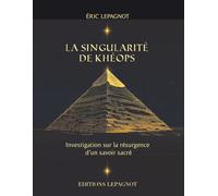 La Singularité de Khéops: Investigation sur la résurgence d'un savoir sacré