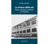 La sirena delle sei. Maria, Giannina, Carolina e il Tiberièn