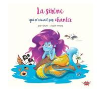 La Sirène Qui N'aimait Pas Chanter