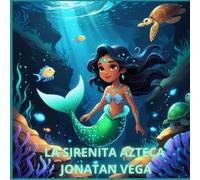 La Sirenita Azteca: Un cuento mágico de sirenas para niños y niñas