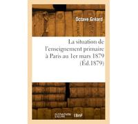 La situation de l'enseignement primaire à Paris au 1er mars 1879