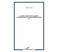 La Situation Des Classes Laborieuses En Angleterre - Tome 2