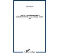 La situation des classes laborieuses en Angleterre (Tome II) Frédéric Engels (Auteur)