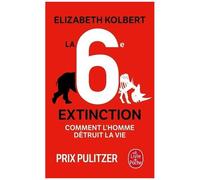 La Sixième Extinction - Comment L'homme Détruit La Vie