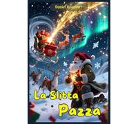 La Slitta Pazza: Libri e Storie di natale Fantasy Middle Grade Coming-Of-Age Azione Avventura Mistero Magia. Idea regalo per Bambini e Ragazzi 9 10 11 12 13 14 15 anni e oltre.