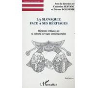 La Slovaquie Face À Ses Héritages - Horizons Critiques De La Culture Slovaque Contemporaine