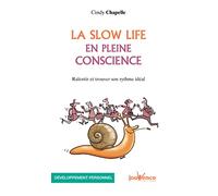 La Slow Life En Pleine Conscience - Ralentir Et Trouver Son Rythme Idéal
