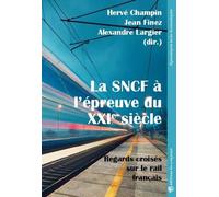 La Sncf À L?Épreuve Du Xxie Siècle - Regards Croisés Sur Le Rail Français