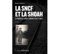 La SNCF et la Shoah. Le procès G. Lipietz contre État et SNCF Le procès de G. Lipietz contre Etat et SNCF pour participation à la Shoah - Alain Lipietz - Les Petits Matins - broché - Essai