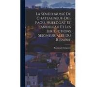La Snchauss De ChateauneufDuFaou Huelgoat Et Landeleau Et Les Juridictions Seigneuriales Du Ressort - Raymond Delaporte - Creative Media Partners LLC - Li Raymond DelaporteRaymond Delaporte (Auteur)