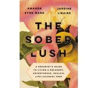 La sobriété luxuriante : Le guide de l'hédoniste pour vivre une vie décadente, aventureuse et pleine d'âme - sans alcool