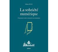 La sobriété numérique - Comment rester connecté en conscience