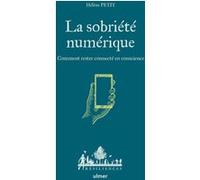 La sobriété numérique - Comment rester connecté en conscience Hélène Petit (Auteur), Anne Jamati (Illustration)