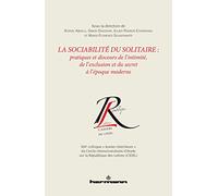 La sociabilité du solitaire pratiques discours de l'intimité de l'exclusion du secret époque moderne: Pratiques et discours de l intimité, de l exclusion et du secret à l époque moderne