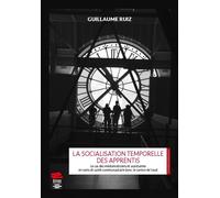 La socialisation temporelle des apprentis Le cas des médiamaticiens et assistantes en soins et santé communautaire dans le canton de Vaud - RUIZ GUILLAUME - Alphil - broché - Essai