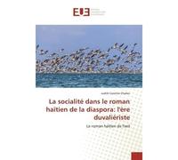 La socialité dans le roman haïtien de la diaspora: l'ère duvaliériste Le roman haïtien de l'exil - Judith Charles - Universitaires Europeennes - broché - Etude