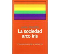 La Sociedad Arco Iris : 19 Conversaciones Sobre La Cuestión Gay