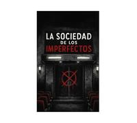 La Sociedad de los Imperfectos: Una historia que celebra la diferencia y recuerda que el final nunca está escrito.
