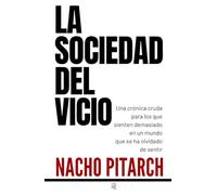 LA SOCIEDAD DEL VICIO: Una crónica cruda para los que sienten demasiado en un mundo que se ha olvidado de sentir