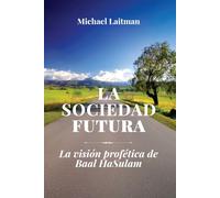 La Sociedad Futura: La Visión Profética De Baal Hasulam