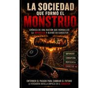 La Sociedad que Formó el Monstruo: Cómo la corrupción, la impunidad y el abandono moldearon una cultura