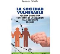 La Sociedad Vulnerable: Por Una Ciudadanía Consciente De La Exclusión Y La Inseguridad Sociales - Gil Villa, Fernando Gil Villa, Fernando (Auteur)