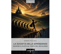 La società delle dipendenze. Riempire il vuoto al tempo del nichilismo