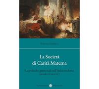 La Società di Carità Materna. Le politiche genitoriali nell'Italia moderna (secoli XVIII-XIX)