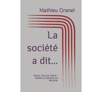 La société a dit...: Travail, Famille, Patrie : recette universelle du fascisme