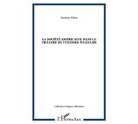 La société américaine dans le théâtre de tenessee williams - Sandrine Villers - L'harmattan - broché - Livre