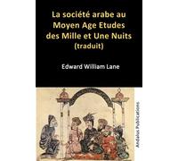 La société arabe au Moyen Age Etudes des Mille et Une Nuits (traduit)