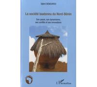 La Société Baatonnu Du Nord-Bénin - Son Passé, Son Dynamisme, Ses Conflits Et Ses Innovations