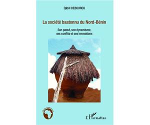 La société baatonnu du Nord-Bénin Son passé, son dynamisme, ses conflits et ses innovations - Djibril Mama Debourou - L'harmattan - broché - Etude