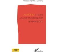 La société Beti à travers la culture et les généalogies Betsenga/Evondo Christian Mbarga Owono (Auteur)