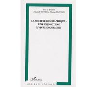 La Société biographique : une injonction à vivre dignement - I. Astier - L'harmattan - broché - Etude