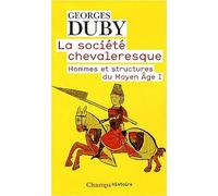 La Société chevaleresque - Hommes et structures du moyen age i - Georges Duby - Flammarion - Livre