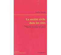 La Société Civile Dans Les Cités - Engagement Associatif Et Politisation Dans Des Associations De Quartier