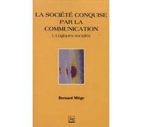 La Société conquise par la communication, tome 1 : Logiques sociales