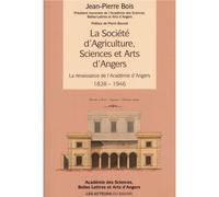 La Société d’agriculture, sciences et arts d’Angers La renaissance de l'Académie d'Angers 1828-1946 - Jean-Pierre Bois - Les Acteurs Du Savoir - broché - Essai