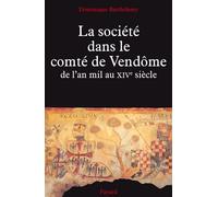 La Société dans le comté de Vendôme De l'an mil au XIVe siècle - Dominique Barthélemy - Fayard - broché - Livre