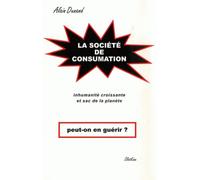 La société de consumation Inhumanité croissante et sac de la planète - Alain Dunand - Slatkine - broché - Etude