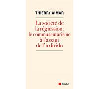 La société de la régression : le communautarisme à l’assaut de l’individu