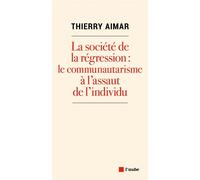 La société de la régression : le communautarisme à l'assaut - Thierry Aimar - L'aube Eds De - broché - Essai