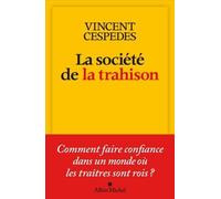 La Société de la trahison Comment faire confiance dans un monde où les traitres sont rois ? - Vincent Cespedes - Albin Michel - broché - Essai