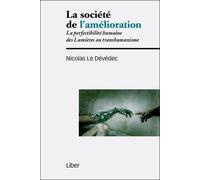 La Société De L'amélioration - La Perfectibilité Humaine Des Lumières Au Transhumanisme
